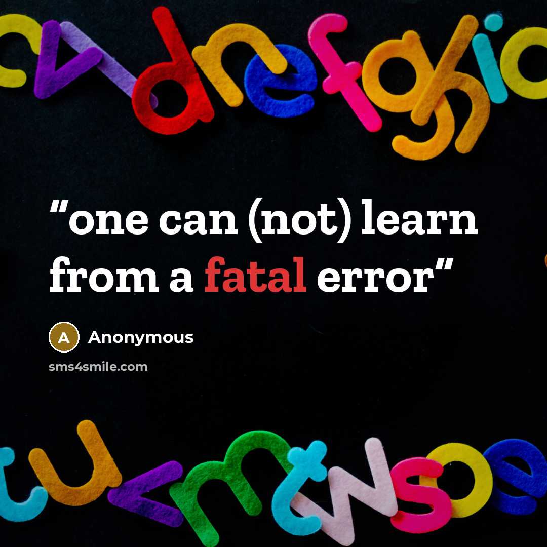 “one can (not) learn from a fatal error” quote by Anonymous