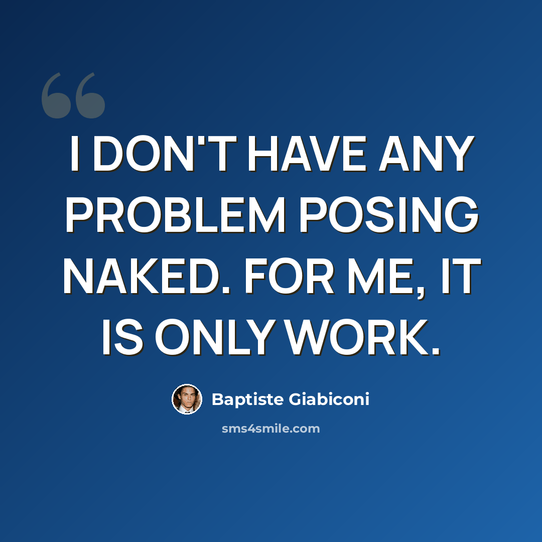 “I DON'T HAVE ANY PROBLEM POSING NAKED. FOR ME, IT IS ONLY WORK.” quote by Baptiste Giabiconi