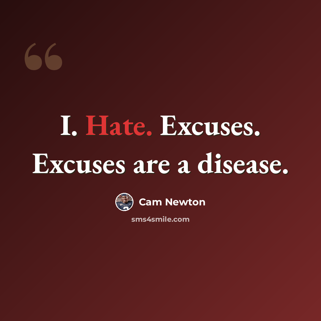 “I. Hate. Excuses. Excuses are a disease.” quote by Cam Newton
