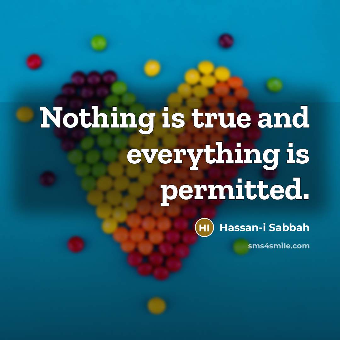 “Nothing is true and everything is permitted.” quote by Hassan-i Sabbah
