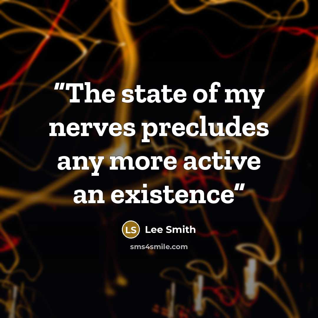 “The state of my nerves precludes any more active an existence” quote by Lee Smith