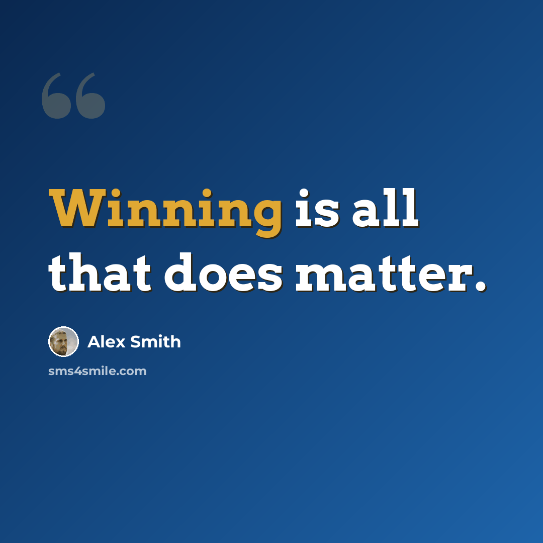 “Winning is all that does matter.” quote by Alex Smith