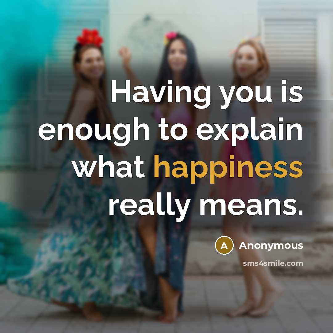 “Having you is enough to explain what happiness really means.” quote by Anonymous