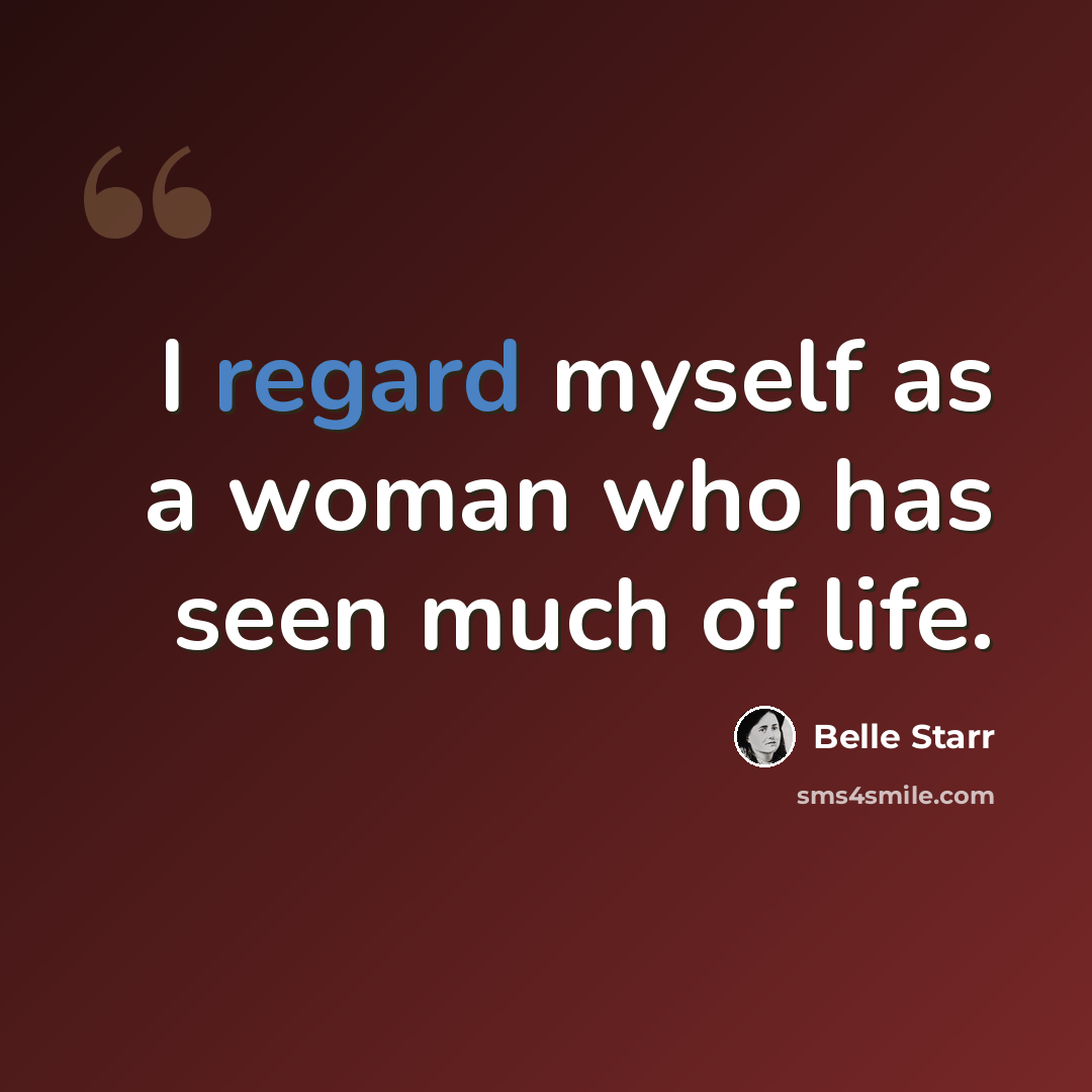 “I regard myself as a woman who has seen much of life.” quote by Belle Starr