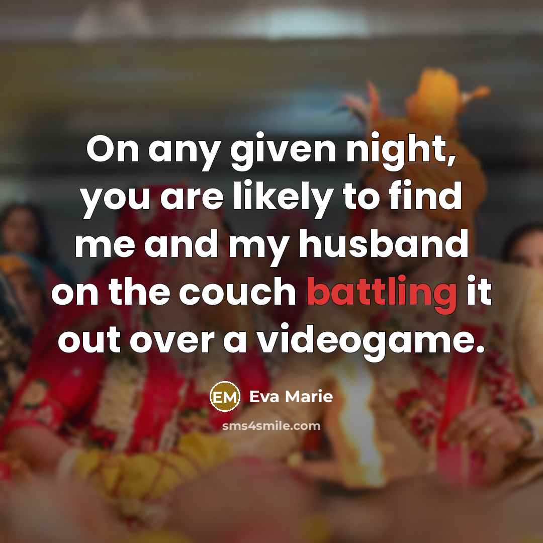 “On any given night, you are likely to find me and my husband on the couch battling it out over a videogame.” quote by Eva Marie