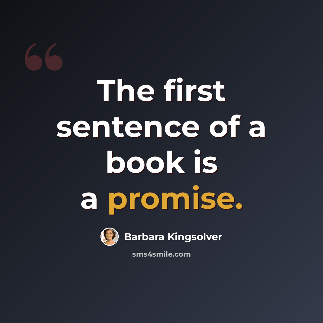 “The first sentence of a book is a promise.” quote by Barbara Kingsolver
