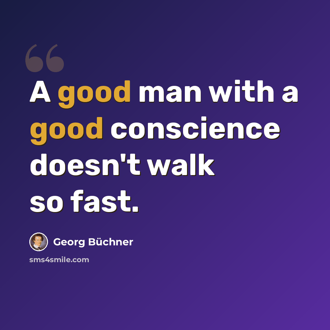 “A good man with a good conscience doesn't walk so fast.” quote by Georg Buchner
