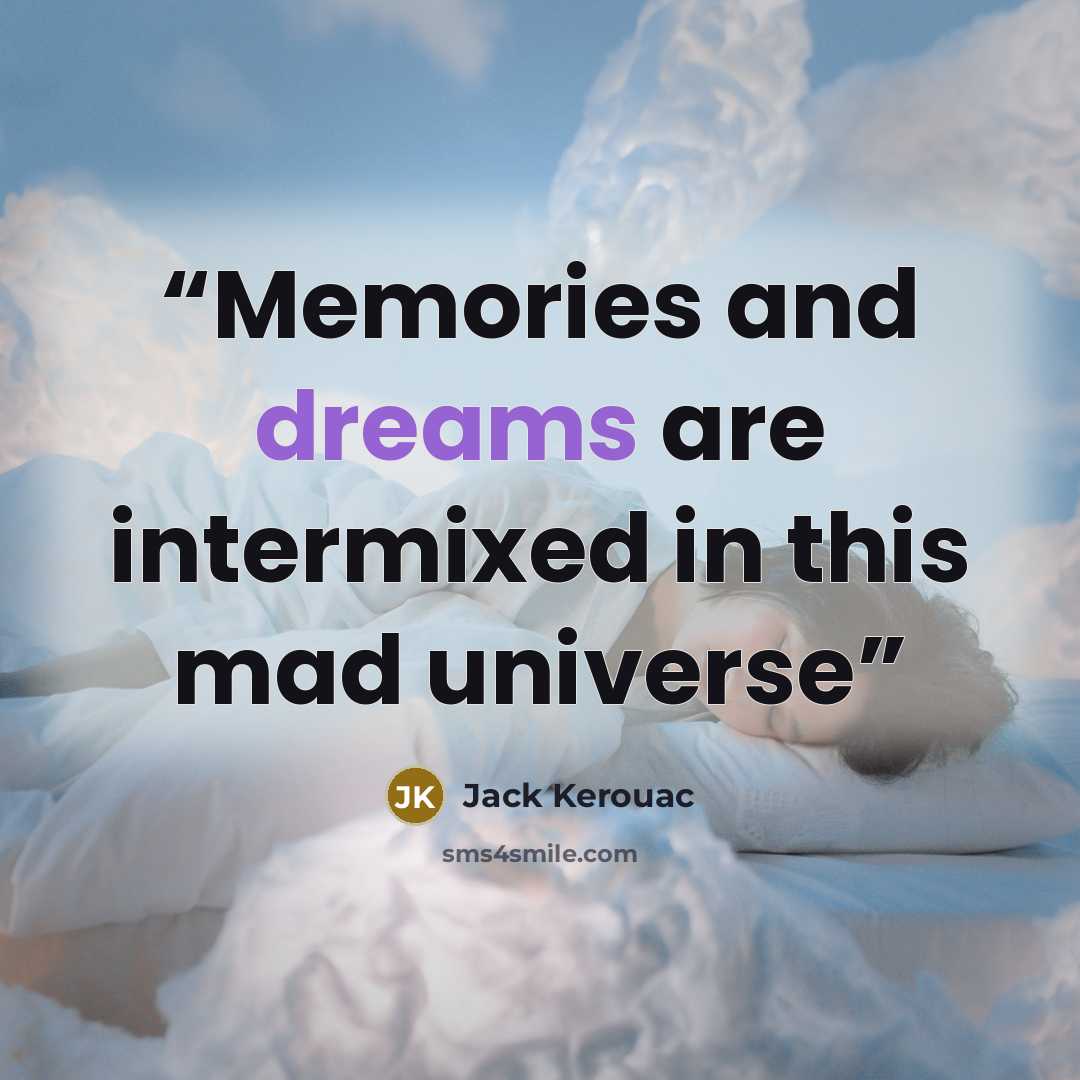 “Memories and dreams are intermixed in this mad universe” quote by Jack Kerouac