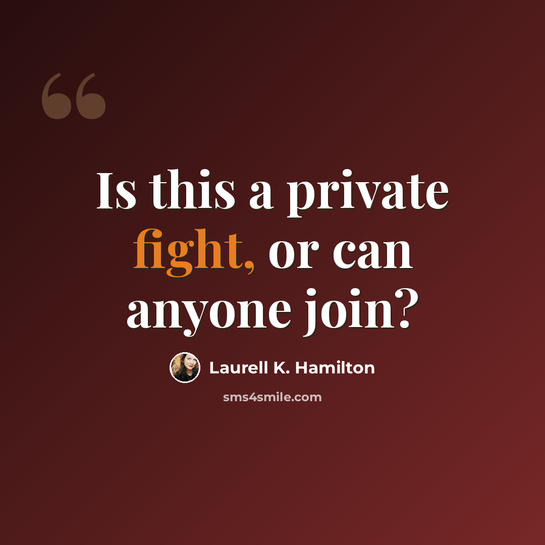 “Is this a private fight, or can anyone join?” quote by Laurell K. Hamilton