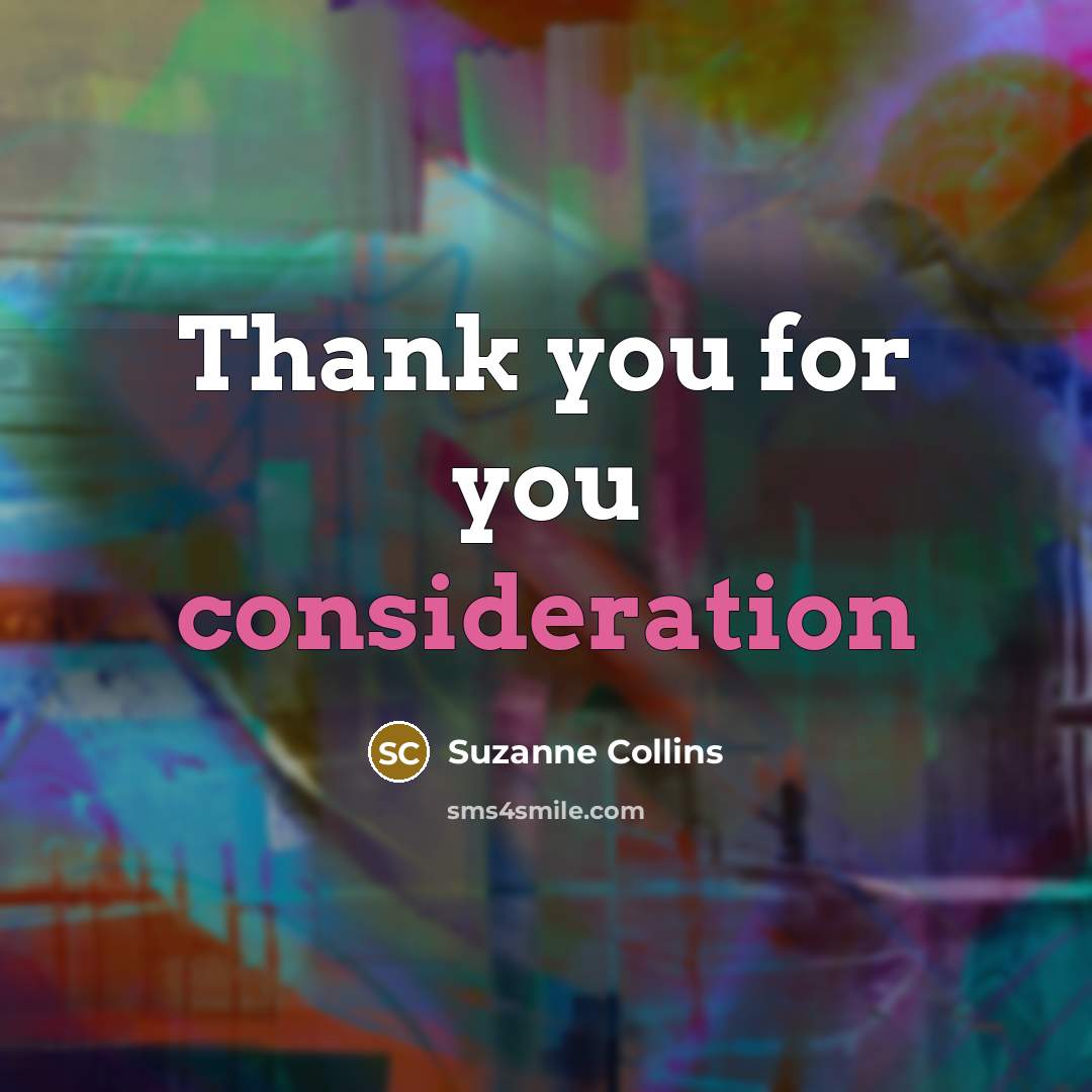 “Thank you for you consideration” quote by Suzanne Collins