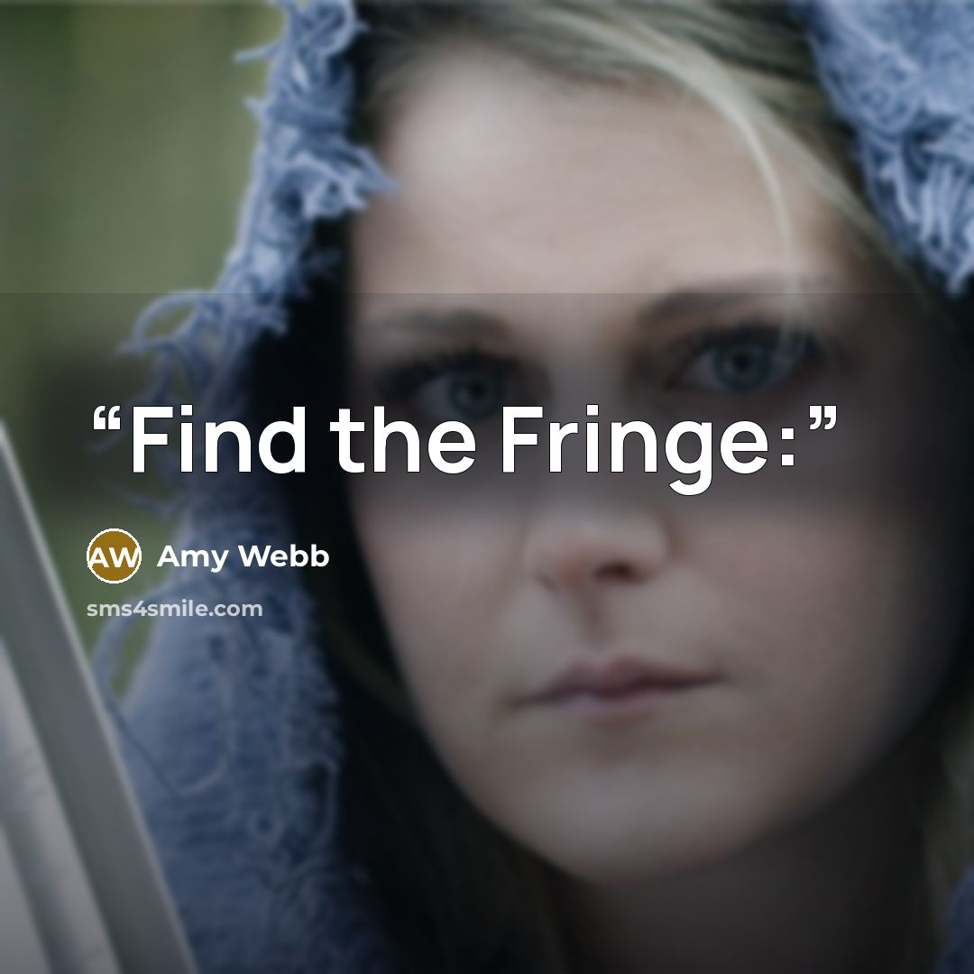 “Find the Fringe:” quote by Amy Webb