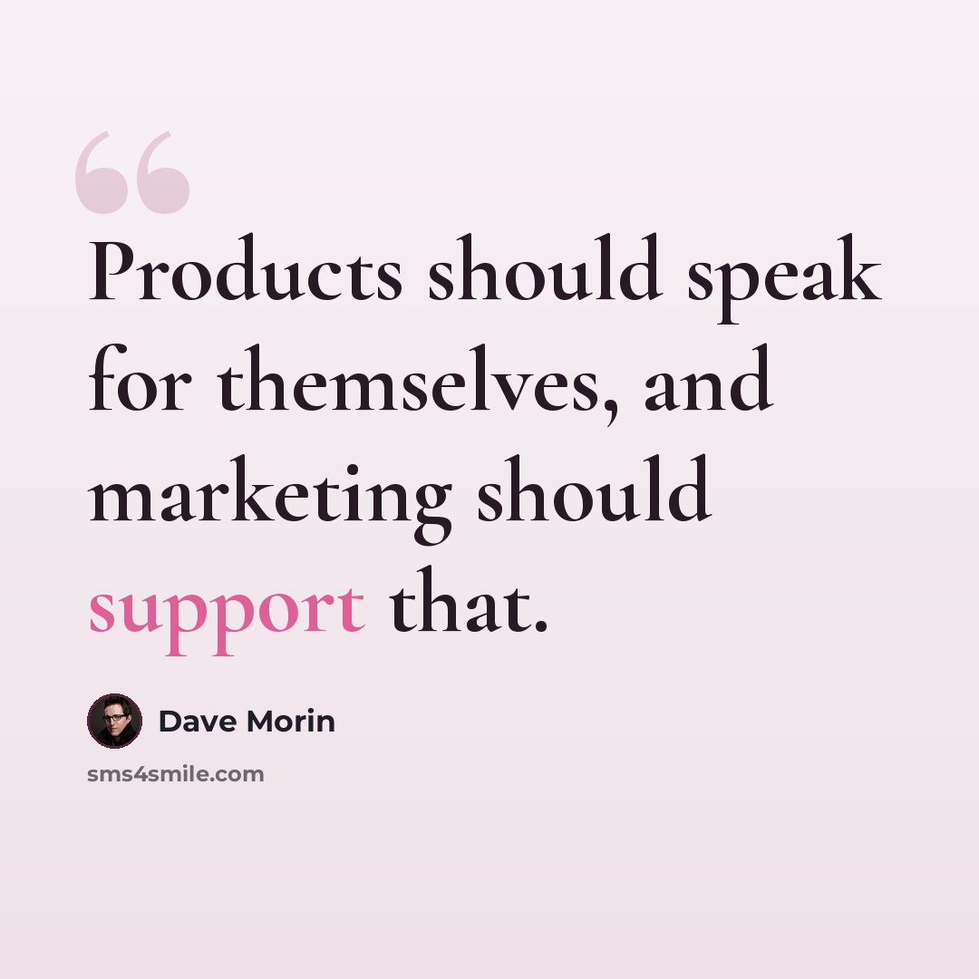 “Products should speak for themselves, and marketing should support that.” quote by Dave Morin