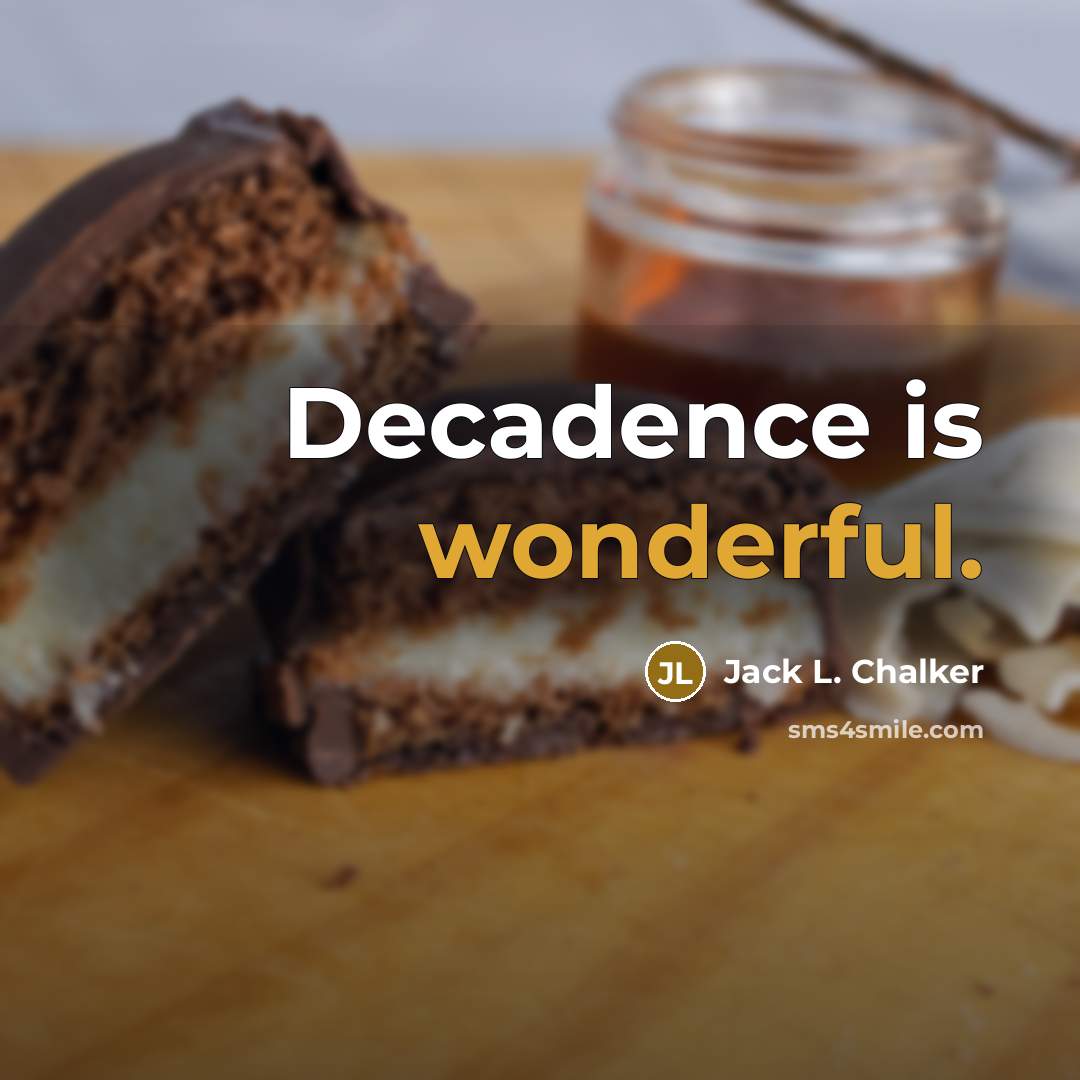 “Decadence is wonderful.” quote by Jack L. Chalker