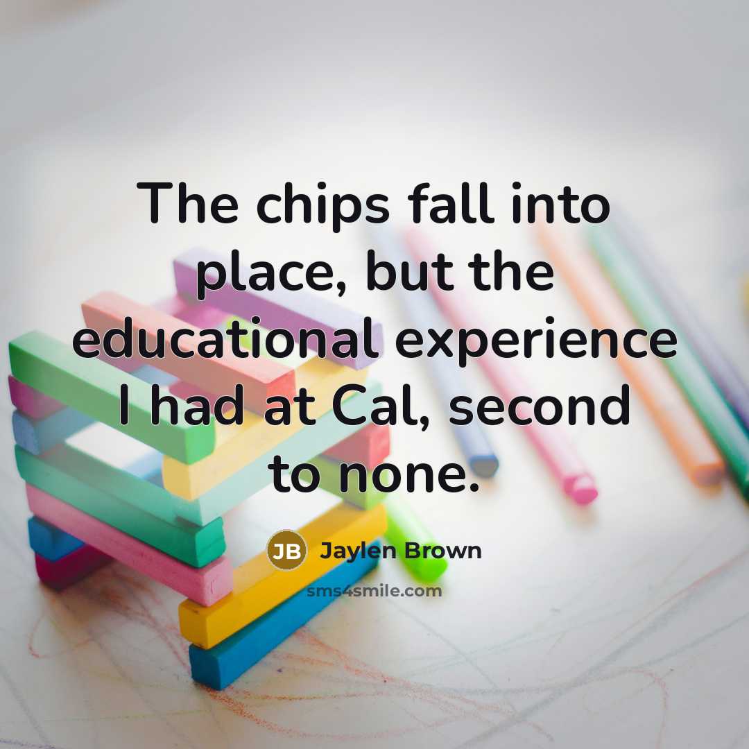 “The chips fall into place, but the educational experience I had at Cal, second to none.” quote by Jaylen Brown