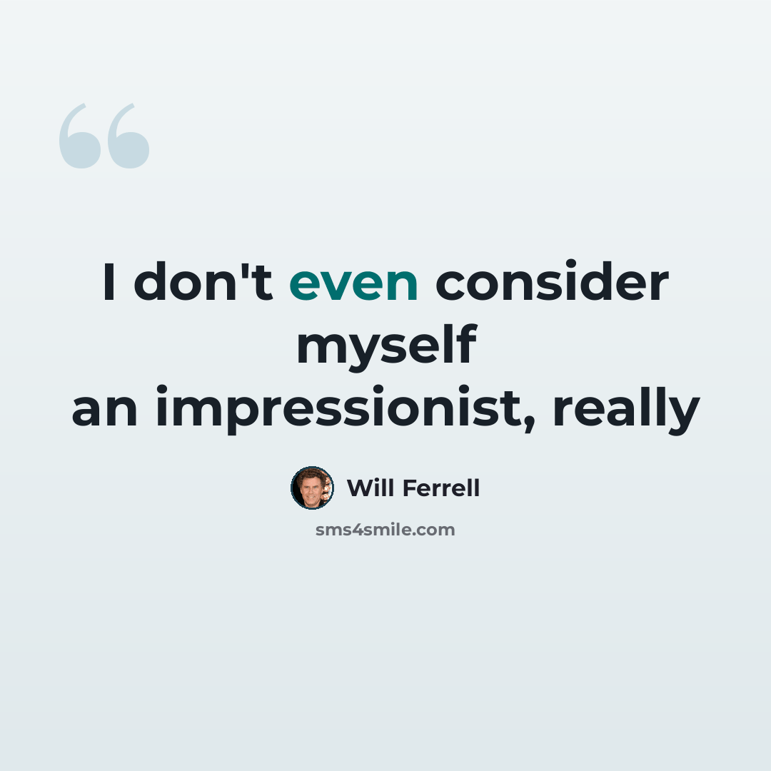 “I don't even consider myself an impressionist, really” quote by Will Ferrell