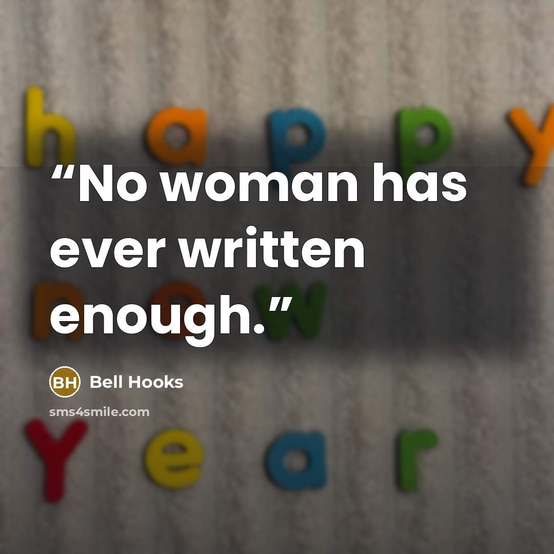 “No woman has ever written enough.” quote by bell hooks