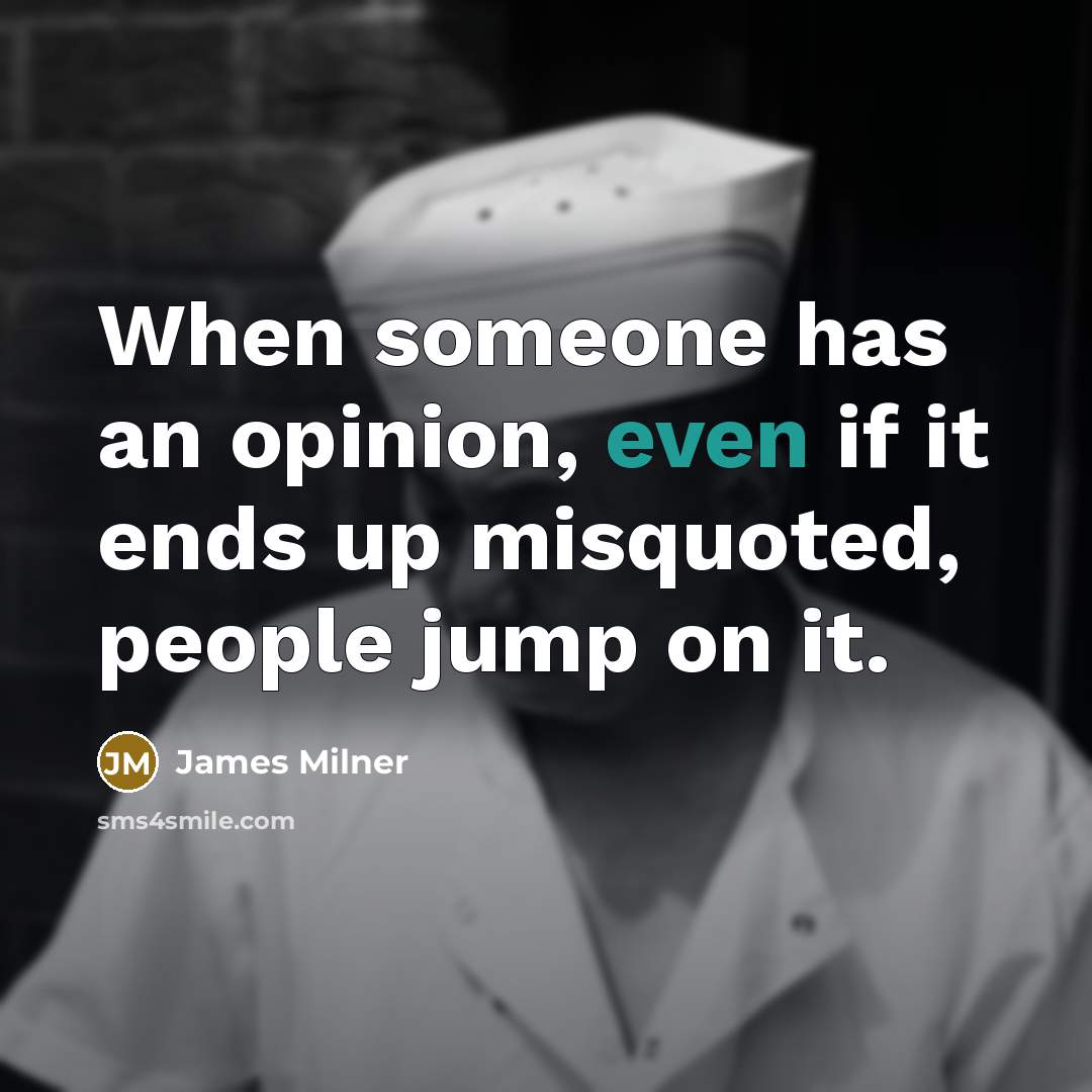 “When someone has an opinion, even if it ends up misquoted, people jump on it.” quote by James Milner