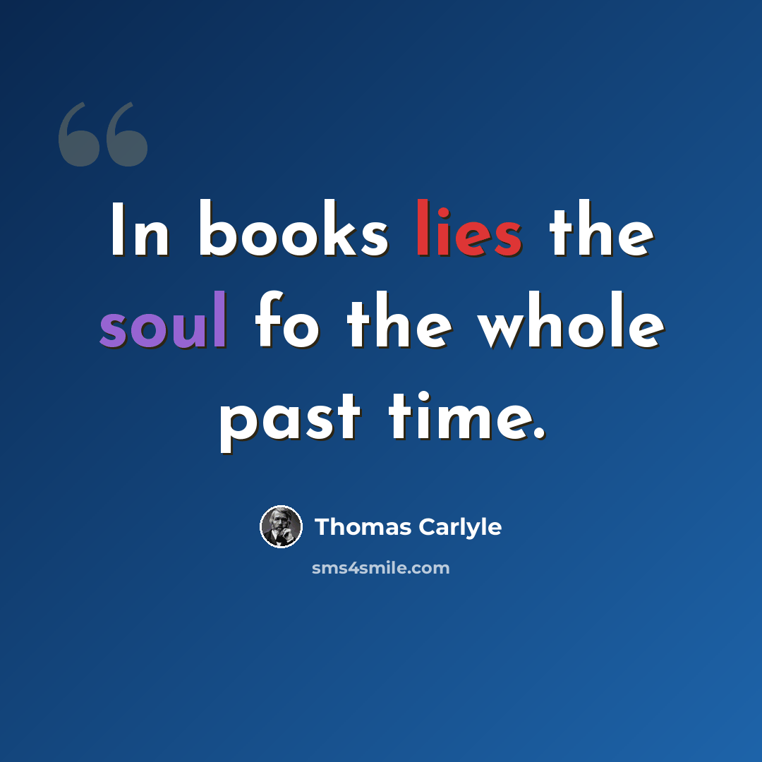 “In books lies the soul fo the whole past time.” quote by Thomas Carlyle