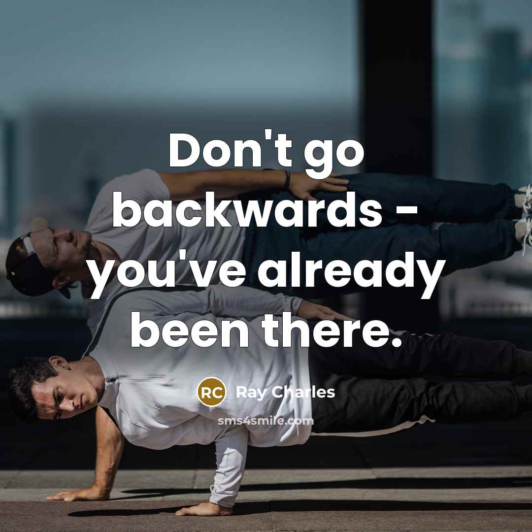 “Don't go backwards - you've already been there.” quote by Ray Charles