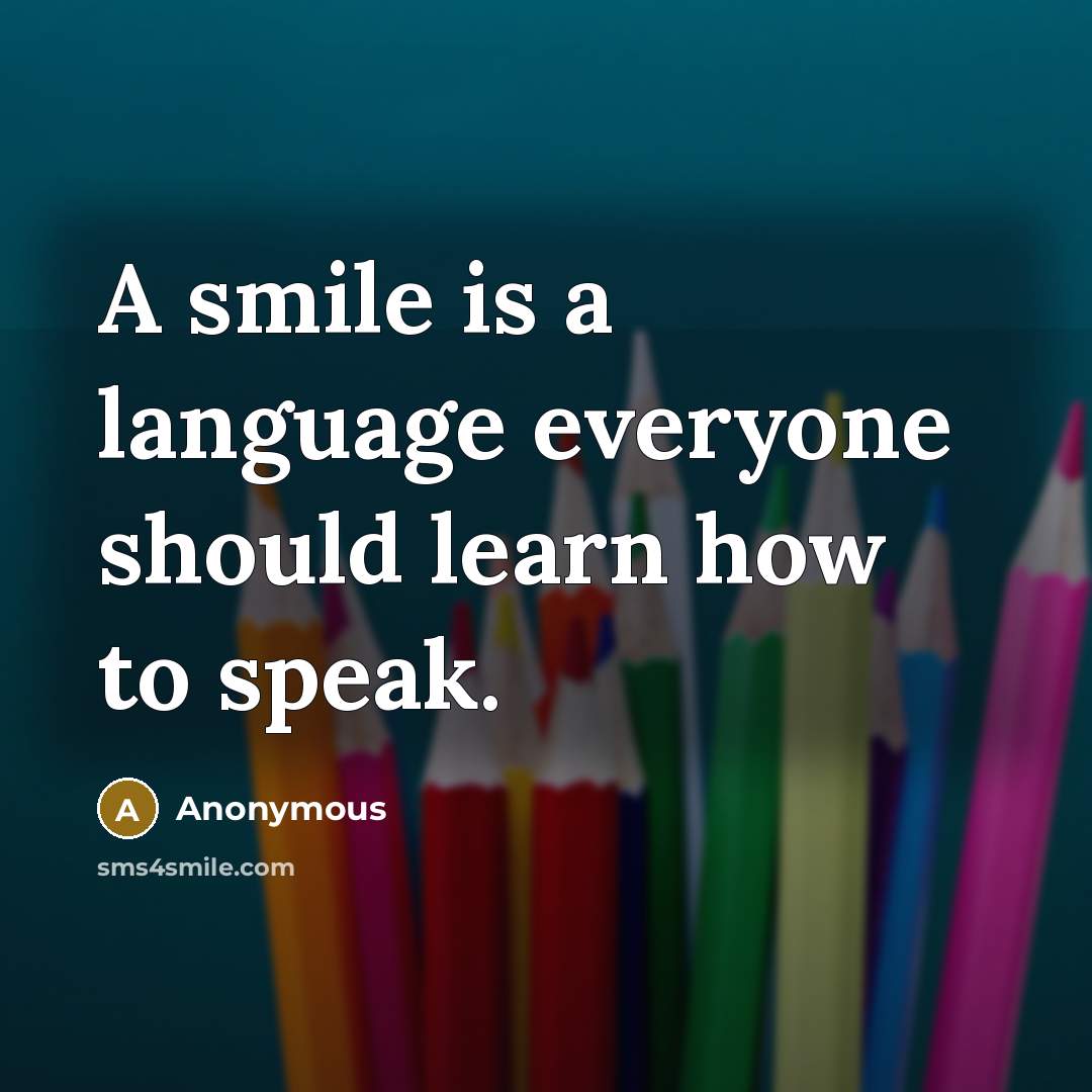 “A smile is a language everyone should learn how to speak.” quote by Anonymous