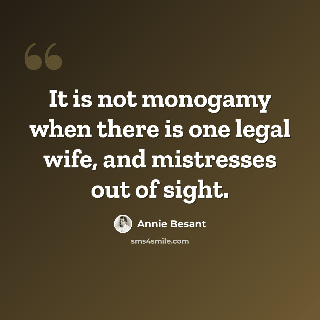 “It is not monogamy when there is one legal wife, and mistresses out of sight.” quote by Annie Besant