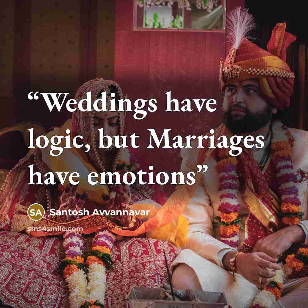“Weddings have logic, but Marriages have emotions” quote by Santosh Avvannavar