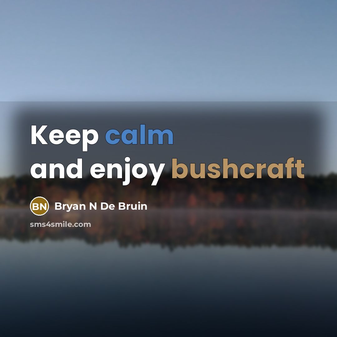 “Keep calm and enjoy bushcraft” quote by Bryan N De Bruin