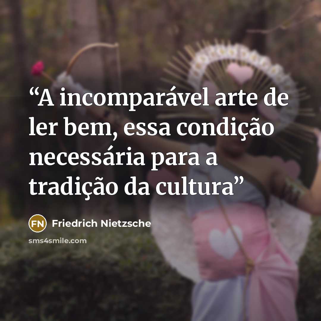 “A incomparável arte de ler bem, essa condição necessária para a tradição da cultura” quote by Friedrich Nietzsche