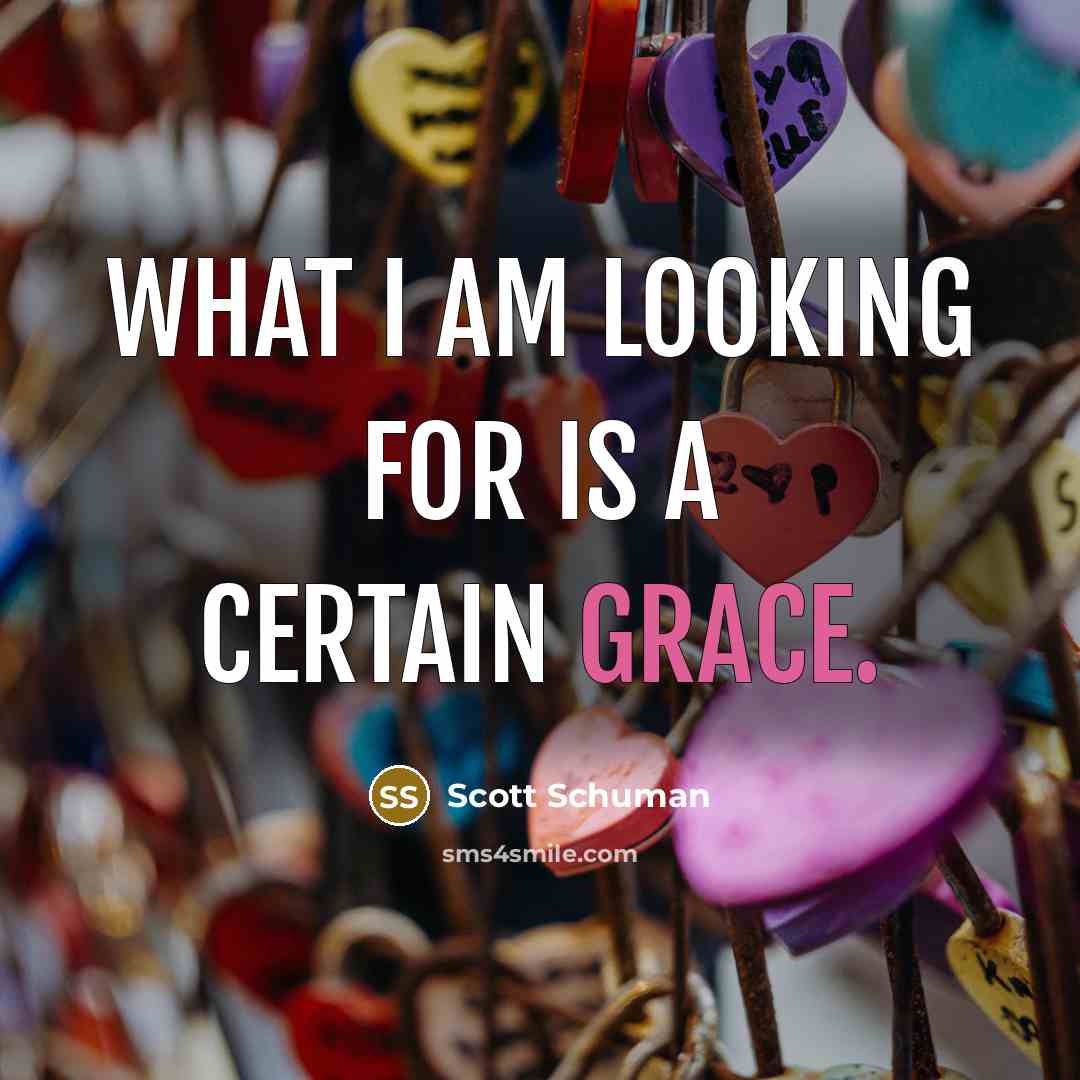 “What I am looking for is a certain grace.” quote by Scott Schuman