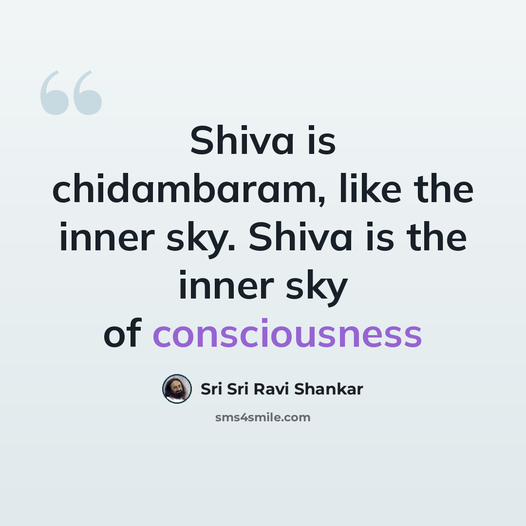 “Shiva is chidambaram, like the inner sky. Shiva is the inner sky of consciousness” quote by Sri Sri Ravi Shankar