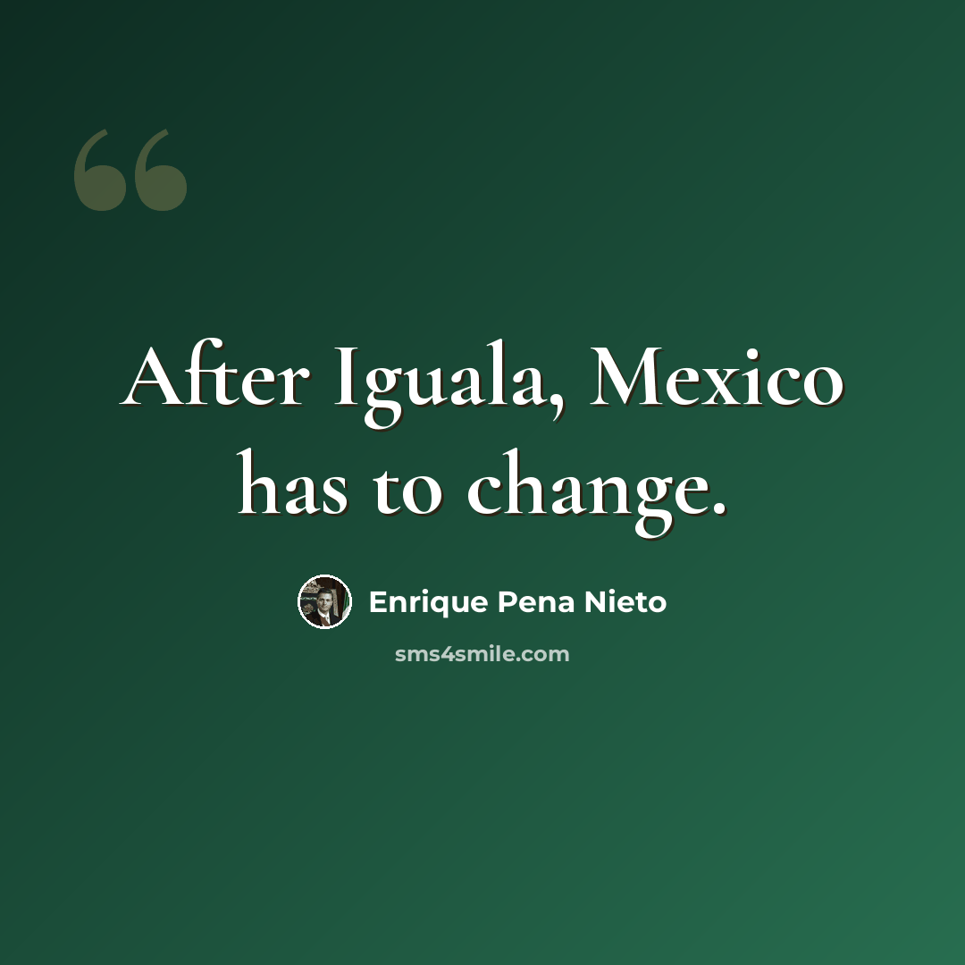 “After Iguala, Mexico has to change.” quote by Enrique Pena Nieto