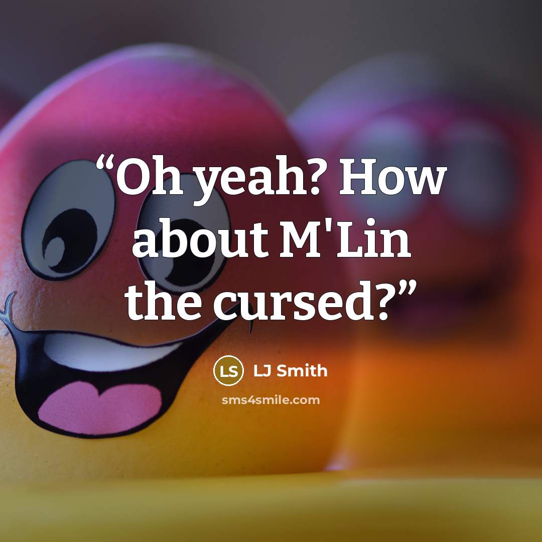 “Oh yeah? How about M'Lin the cursed?” quote by Lj Smith