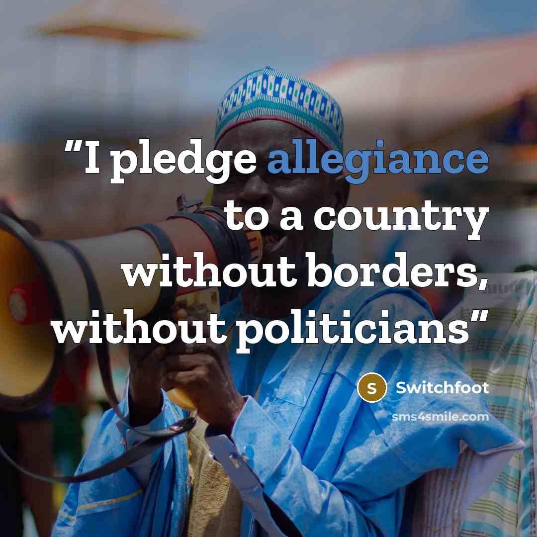 “I pledge allegiance to a country without borders, without politicians” quote by Switchfoot