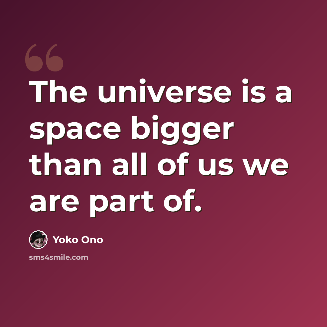 “The universe is a space bigger than all of us we are part of.” quote by Yoko Ono