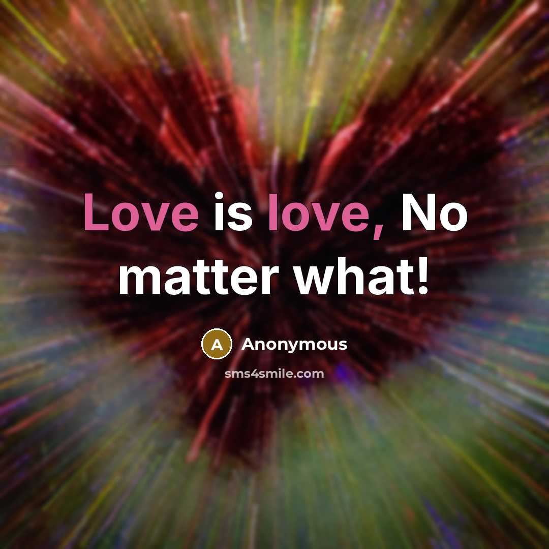 “Love is love, No matter what!” quote by Anonymous
