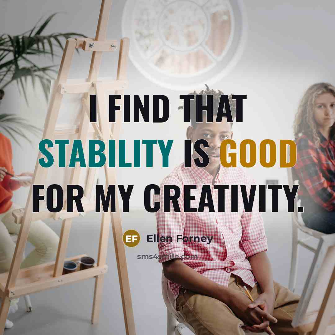 “I find that stability is good for my creativity.” quote by Ellen Forney