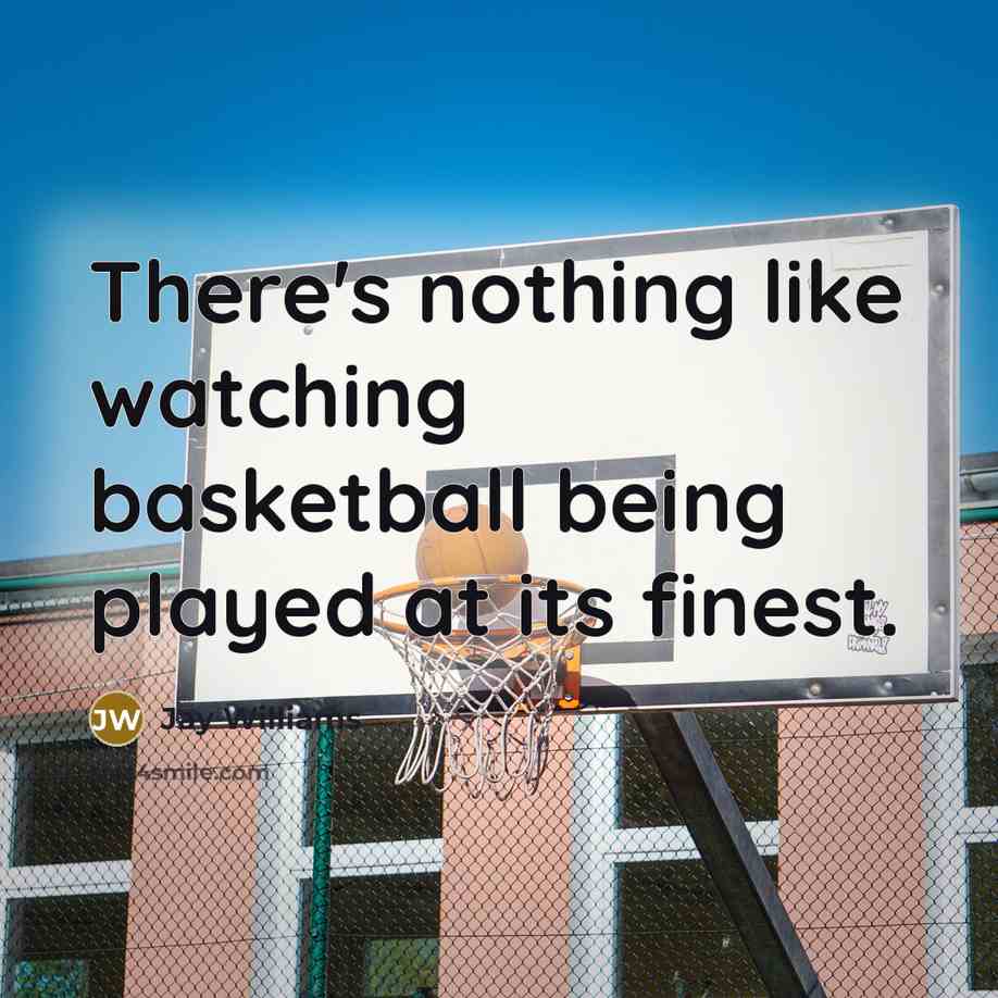 “There's nothing like watching basketball being played at its finest.” quote by Jay Williams