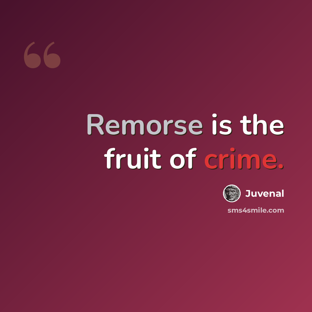 “Remorse is the fruit of crime.” quote by Juvenal