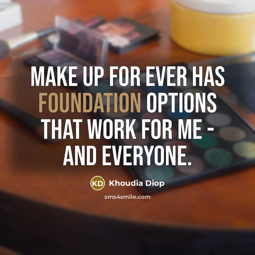 “Make Up For Ever has foundation options that work for me - and everyone.” quote by Khoudia Diop