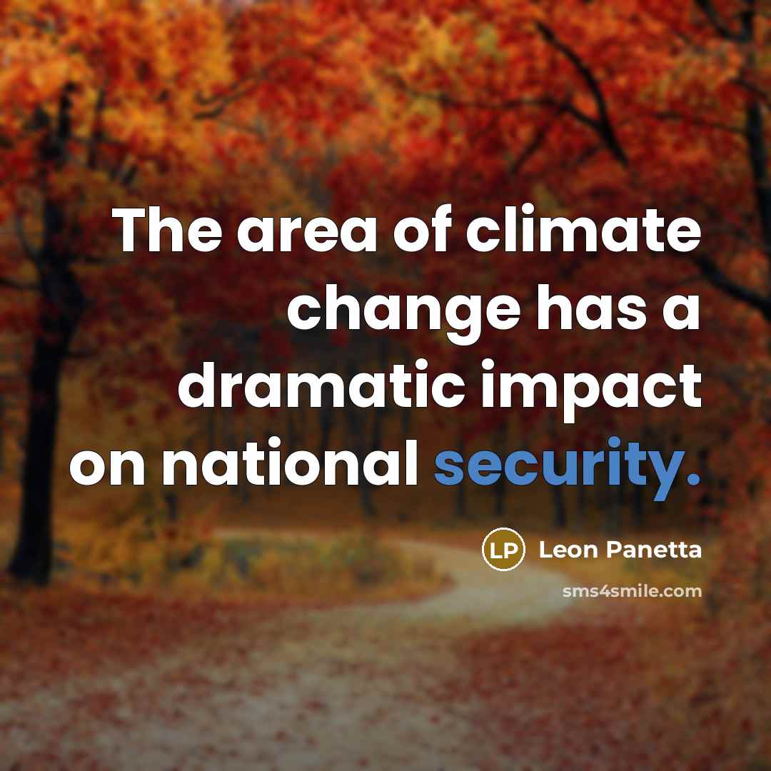“The area of climate change has a dramatic impact on national security.” quote by Leon Panetta