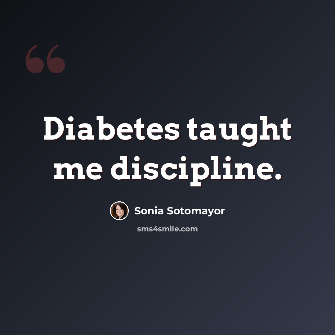 “Diabetes taught me discipline.” quote by Sonia Sotomayor