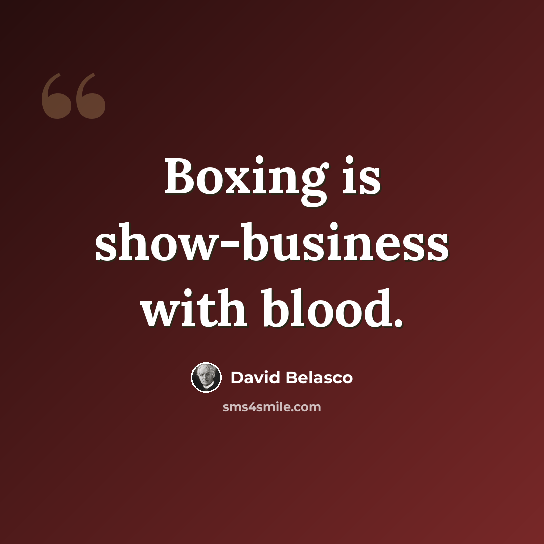 “Boxing is show-business with blood.” quote by David Belasco