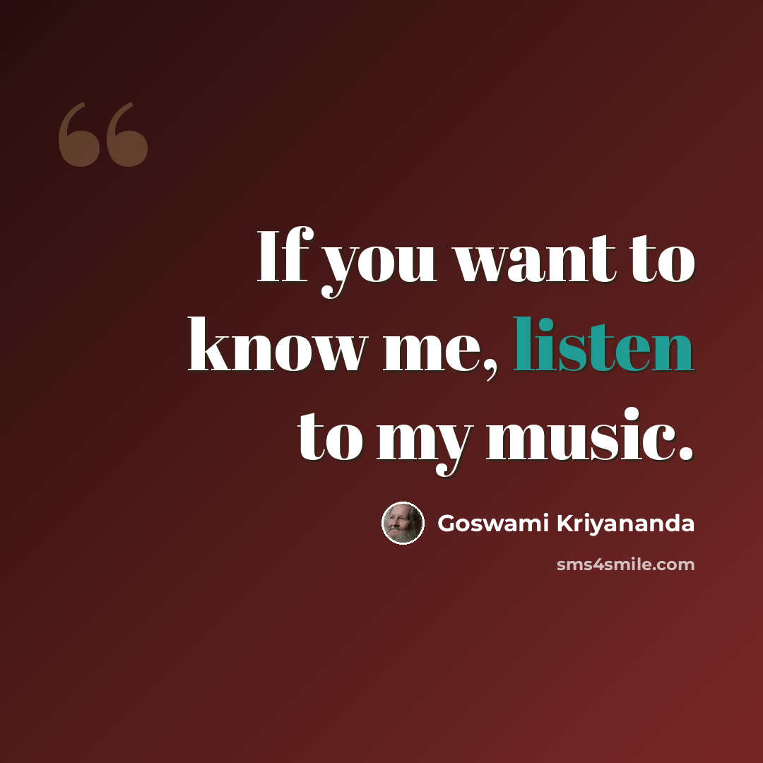 “If you want to know me, listen to my music.” quote by Goswami Kriyananda