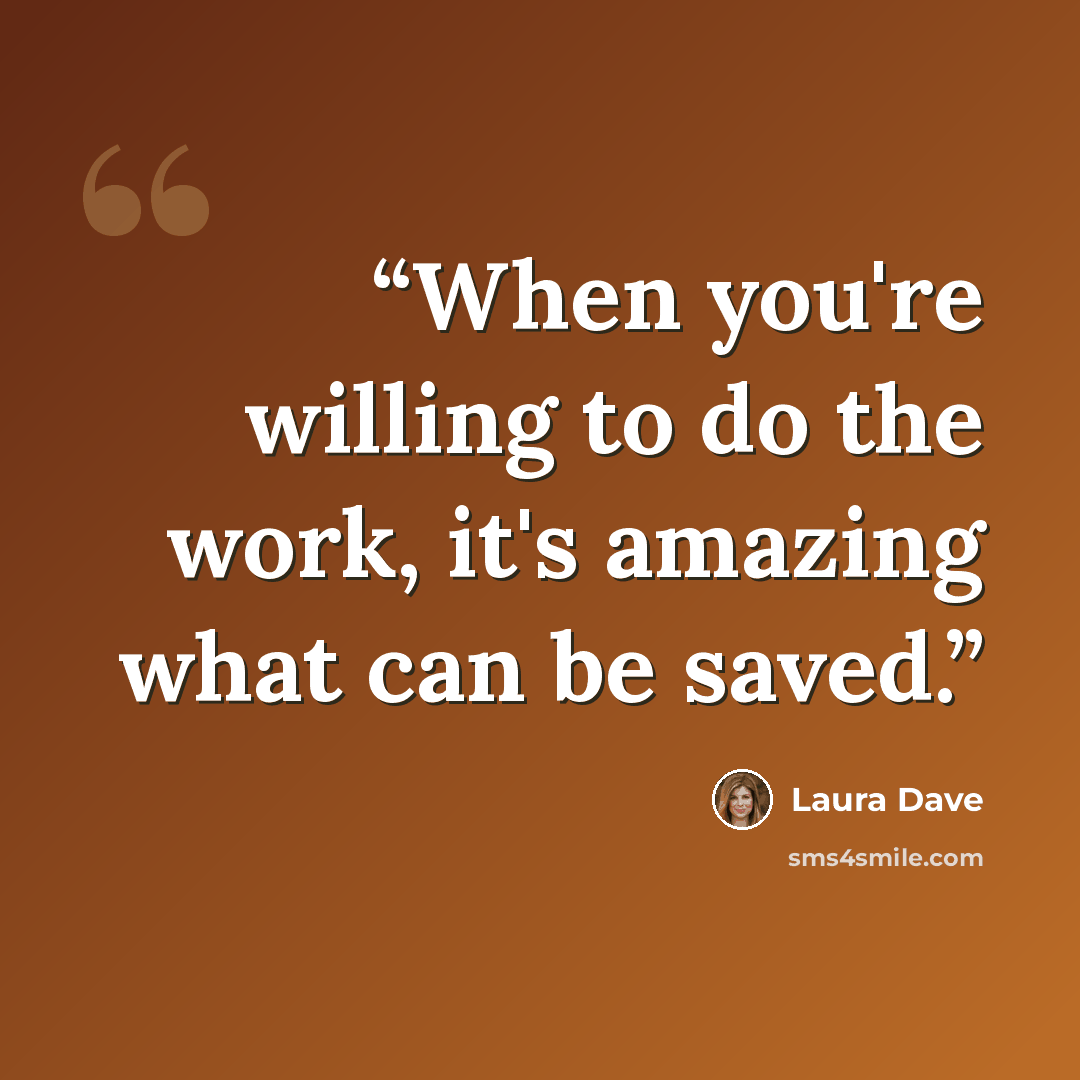 “When you're willing to do the work, it's amazing what can be saved.” quote by Laura Dave
