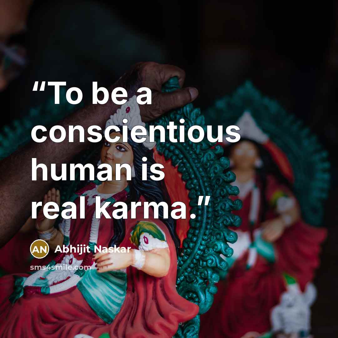 “To be a conscientious human is real karma.” quote by Abhijit Naskar