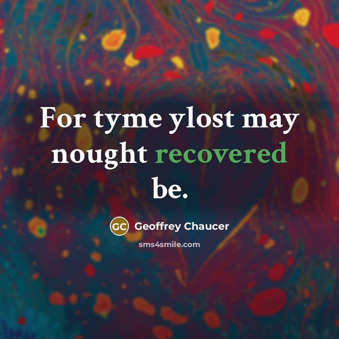 “For tyme ylost may nought recovered be.” quote by Geoffrey Chaucer