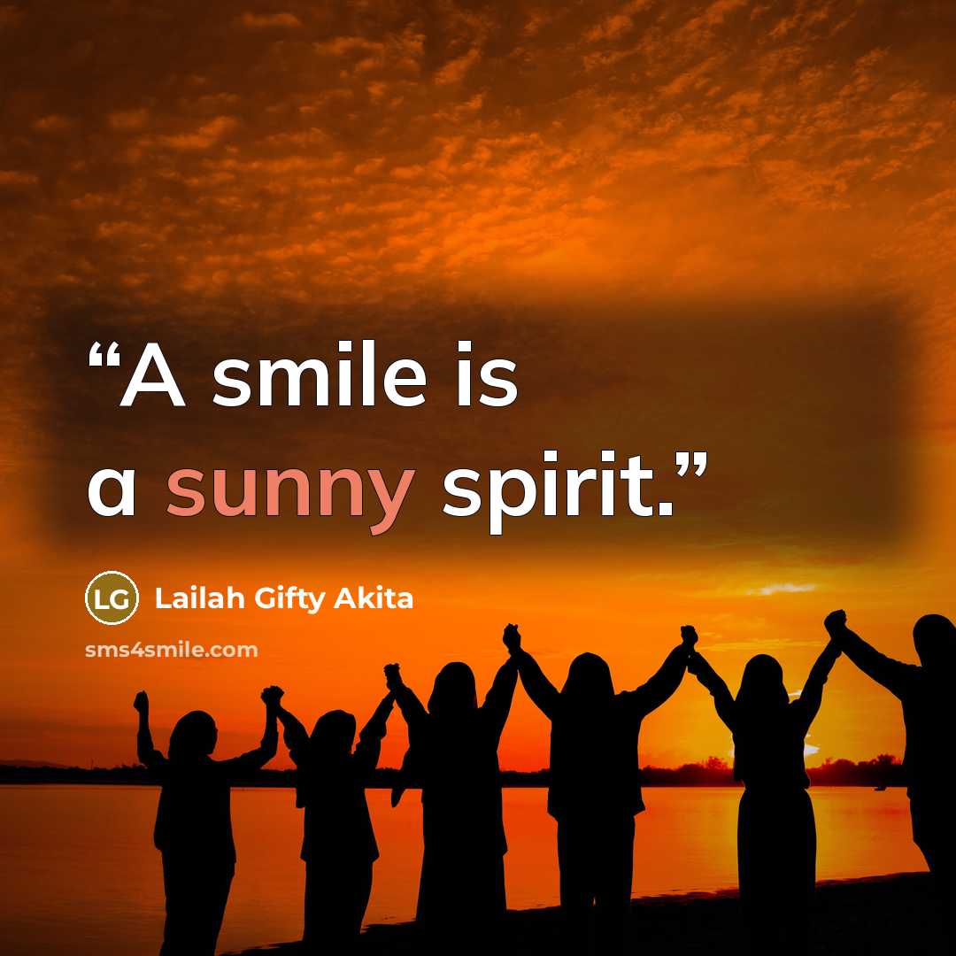 “A smile is a sunny spirit.” quote by Lailah Gifty Akita