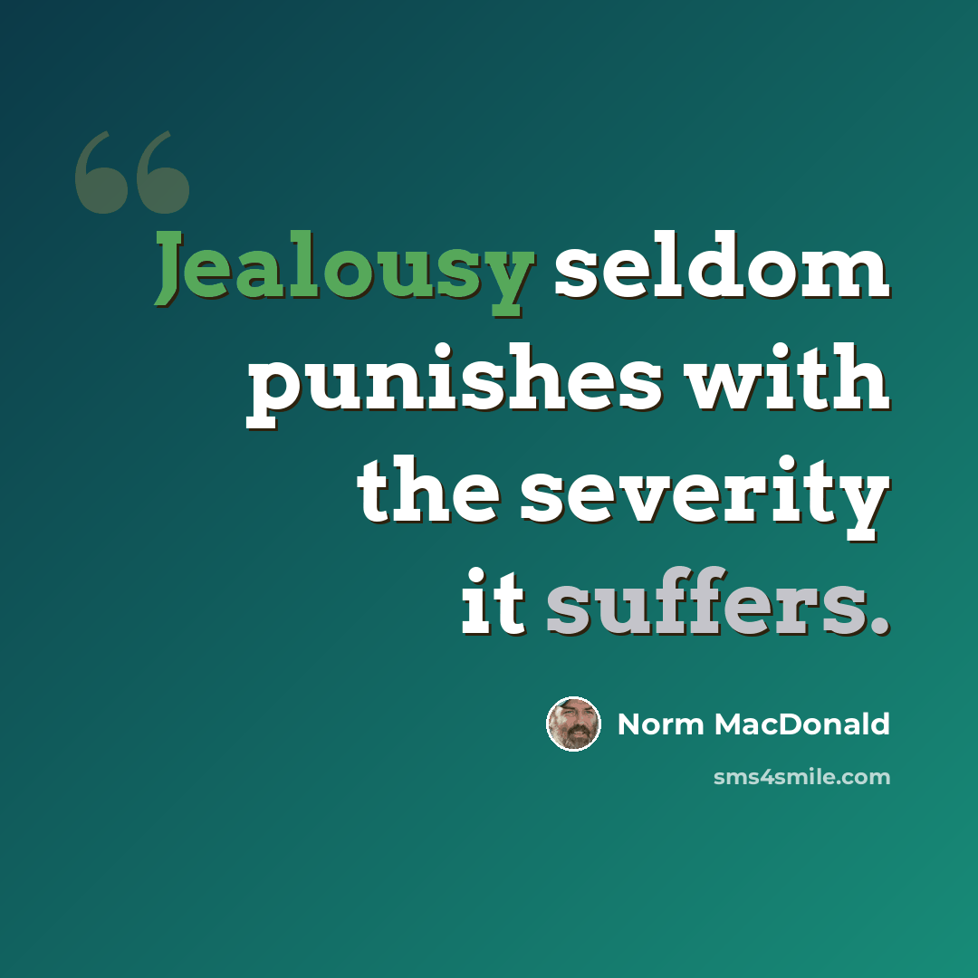“Jealousy seldom punishes with the severity it suffers.” quote by Norm MacDonald