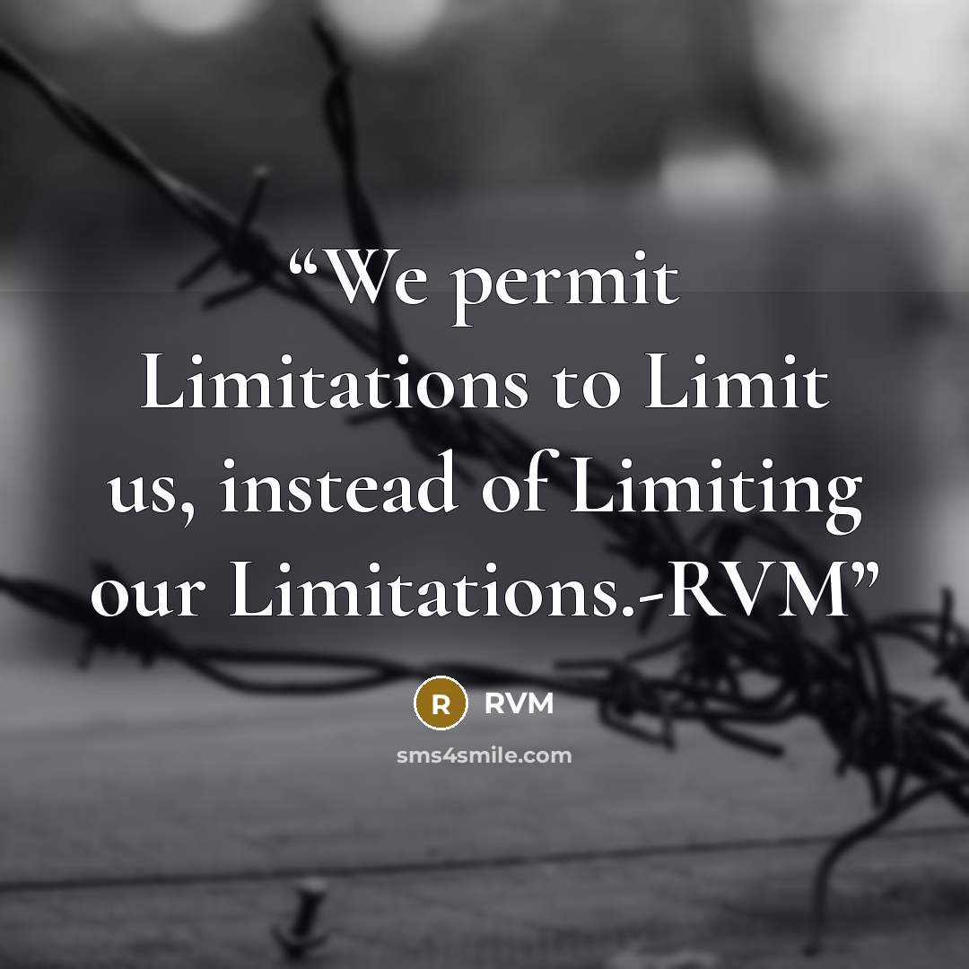 “We permit Limitations to Limit us, instead of Limiting our Limitations.-RVM” quote by RVM