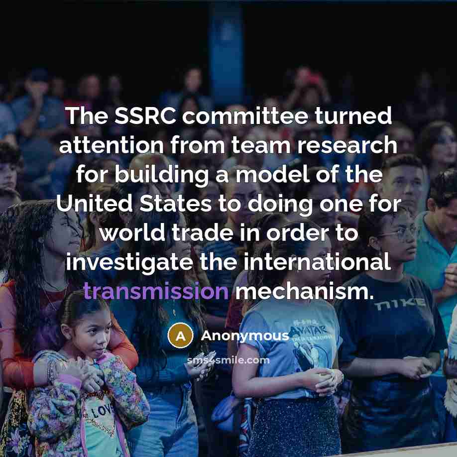 “The SSRC committee turned attention from team research for building a model of the United States to doing one for world trade in order to investigate the international transmission mechanism.” quote by Anonymous